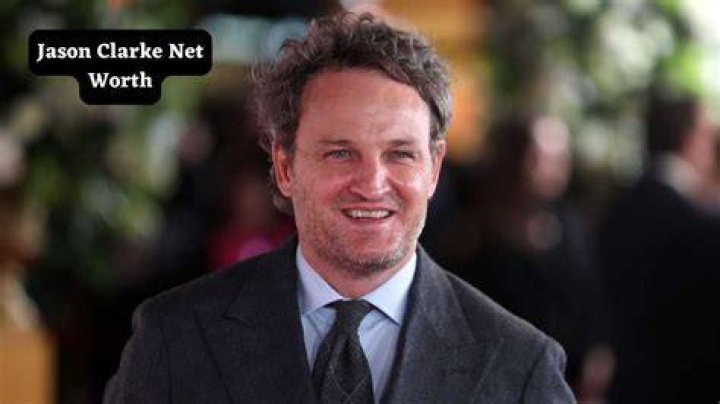 Jason Clarke Net Worth 2024