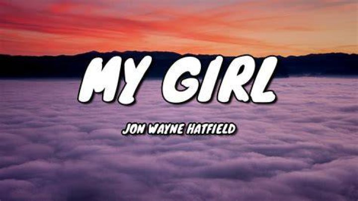 Jon Wayne Hatfield - My Girl (Lyrics) - country songs for moms and daughters